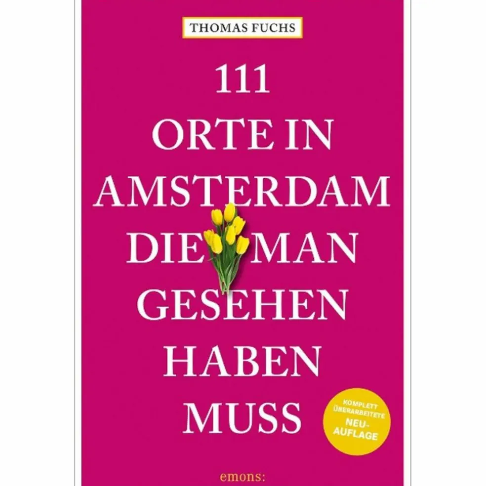 111 ORTE IN AMSTERDAM, DIE MAN GESEHEN HABEN MUSS - Reiseführer