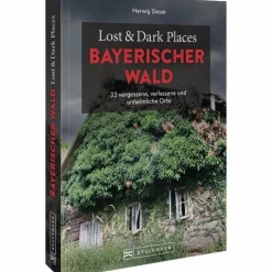 LOST & DARK PLACES BAYERISCHER WALD - Reiseführer